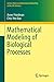 Mathematical Modeling of Biological Processes (Lecture Notes on Mathematical Modelling in the Life Sciences)