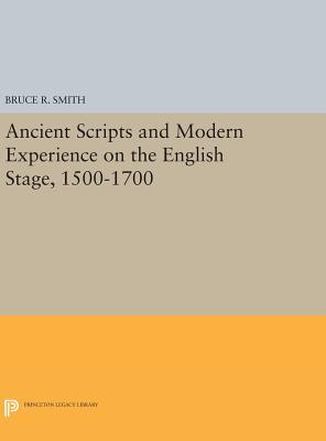Ancient Scripts and Modern Experience on the English Stage, 1500-1700 (Princeton Legacy Library)