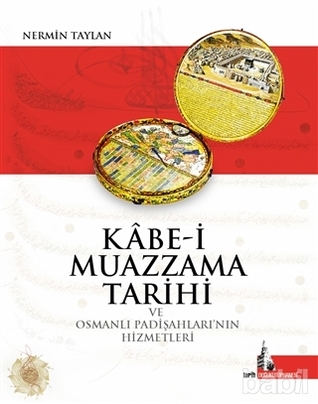Kabe-i Muazzama Tarihi ve Osmanlı Padişahları'nın Hizmetleri Kabe-i Muazzama Tarihi ve Osmanlı Padişahları'nın Hizmetleri
