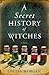 A Secret History of Witches