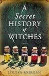 A Secret History of Witches by Louisa Morgan
