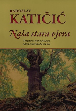 Naša stara vjera: tragovima svetih pjesama naše pretkršćanske starine