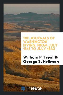 The Journals Of Washington Irving From July 1815 To July 1842 - 