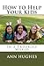 How to Help Your Kids: Bett...