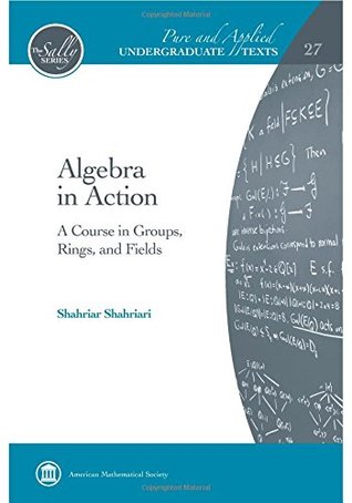 Algebra in Action: A Course in Groups, Rings, and Fields (Pure and Applied Undergraduate Texts)