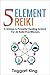 Five Element Reiki: A Unique & Powerful Healing System For All Reiki Practitioners