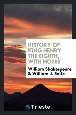 History of King Henry the Eighth, with Notes