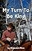 My Turn To Be King by Malcolm Rice