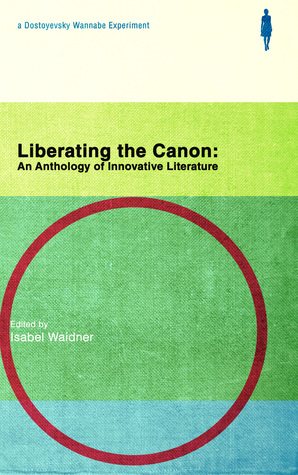 Liberating the Canon: An Anthology of Innovative Literature