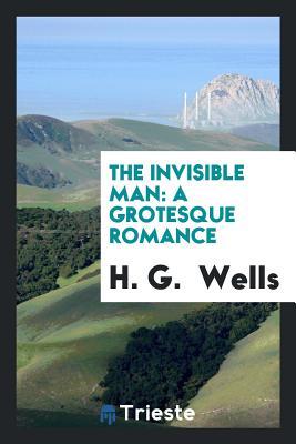 The Invisible Man: A Grotesque Romance