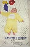 No Bored Babies: A Guide to Making Developmental Toys for Babies Birth to Age Two