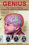 Genius: The 7 keys to Raising A Smart and Highly Successful Child