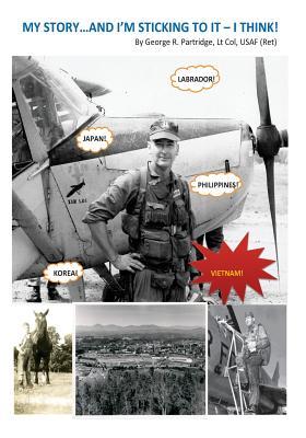 MY STORY...and I'm sticking to it - I think!: A Georgia Farm Boy's Dream to Become a Fighter Pilot