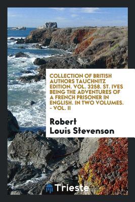 Collection of British Authors Tauchnitz Edition. Vol. 3258. St. Ives Being the Adventures of a French Prisoner in English. In Two Volumes. - Vol. II