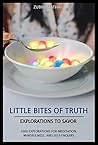 Little Bites of Truth: Explorations to Savor, for Meditation, Mindfulness, and Self-Enquiry