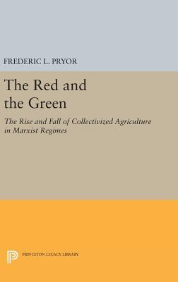 The Red and the Green: The Rise and Fall of Collectivized Agriculture in Marxist Regimes (Princeton Legacy Library)