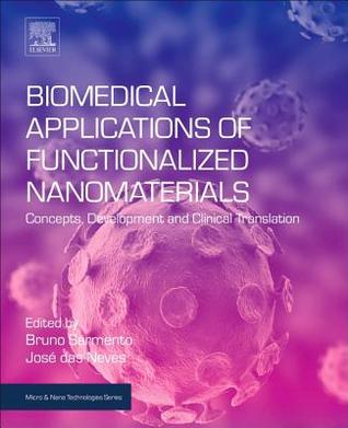 Biomedical Applications of Functionalized Nanomaterials: Concepts, Development and Clinical Translation (Micro and Nano Technologies)