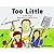 Too Little