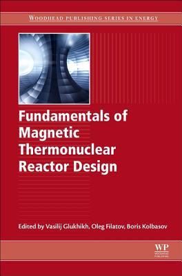 Fundamentals of Magnetic Thermonuclear Reactor Design (Woodhead Publishing Series in Energy)