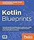 Kotlin Blueprints by Ashish Belagali