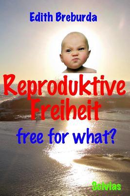 Reproduktive Freiheit: free for what? (Biotechnologien) (German Edition)