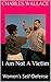 I Am Not A Victim by Charles Wallace
