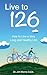 Live to 126: How to Live a ...