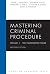 Mastering Criminal Procedur...