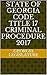 State of Georgia Code Title 17 Criminal Procedure 2017 by Georgia Legislature