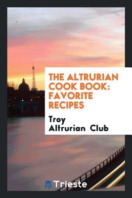 The Altrurian Cook Book: Favorite Recipes