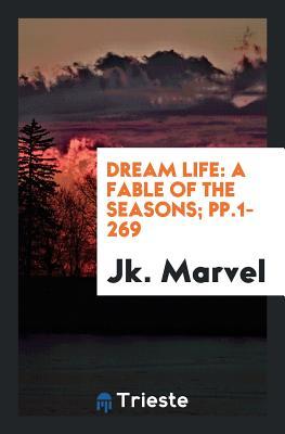 Dream Life: A Fable of the Seasons; pp.1-269