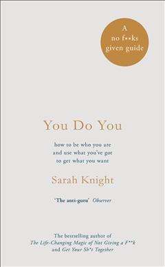 You Do You: How to Be Who You Are and Use What You've Got to Get What You Want
