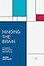 Minding the Brain: A Guide to Philosophy and Neuroscience