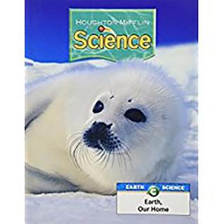 Science Unit C Earth Science Earth Our Home (Houghton Mifflin Science)