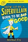 How to Be a Supervillain: Born to Be Good How to Be a Supervillain: Born to Be Good