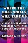 Where the Millennials Will Take Us: A New Generation Wrestles with the Gender Structure