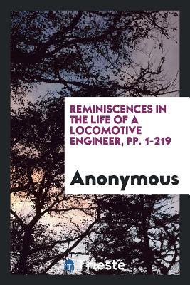 Reminiscences in the Life of a Locomotive Engineer, pp. 1-219