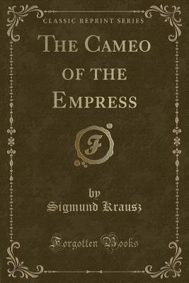 The Cameo of the Empress (Classic Reprint)
