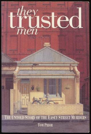 They Trusted Men: The Untold Story of the Easey Street Murders