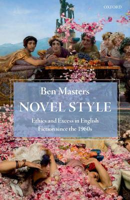 Novel Style: Ethics and Excess in English Fiction since the 1960s (Hardcover)