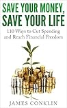 Save Your Money, Save Your Life by James Conklin Save Your Money, Save Your Life by James Conklin