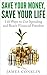 Save Your Money, Save Your Life: 110 Ways to Cut Spending and Reach Financial Freedom