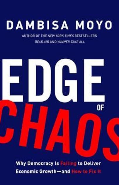 Edge of Chaos: Why Democracy Is Failing to Deliver Economic Growth-and How to Fix It