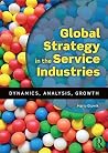 Global Strategy in the Service Industries: Dynamics, Analysis, Growth