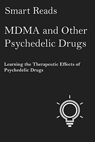 MDMA and Other Psychedelic Drugs: Learning the Therapeutic Effects of Psychedelic Drugs (Kindle Edition)