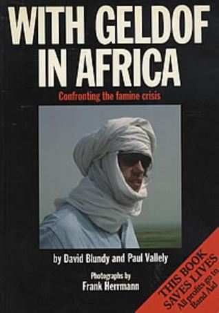 With Geldof In Africa: Confronting The Famine Crisis