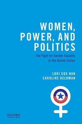 Women, Power, and Politics: The Fight for Gender Equality in the United States (Paperback)