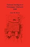 National Intelligencer Newspaper Abstracts, Vol. 14: 1840 National Intelligencer Newspaper Abstracts, Vol. 14: 1840