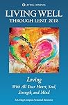 Living Well Through Lent 2018: Loving with All Your Heart, Soul, Strength, and Mind