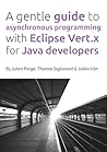 A gentle guide to asynchronous programming with Eclipse Vert.... by Julien Ponge